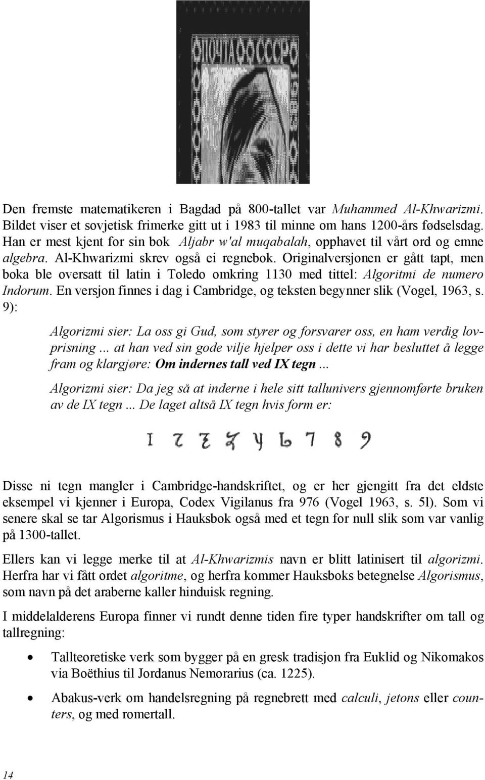 Originalversjonen er gått tapt, men boka ble oversatt til latin i Toledo omkring 1130 med tittel: Algoritmi de numero Indorum.