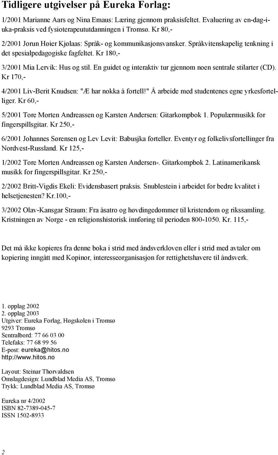 En guidet og interaktiv tur gjennom noen sentrale stilarter (CD). Kr 170,- 4/2001 Liv-Berit Knudsen: "Æ har nokka å fortell!" Å arbeide med studentenes egne yrkesfortelliger.