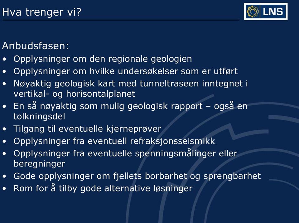 med tunneltraseen inntegnet i vertikal- og horisontalplanet En så nøyaktig som mulig geologisk rapport også en tolkningsdel