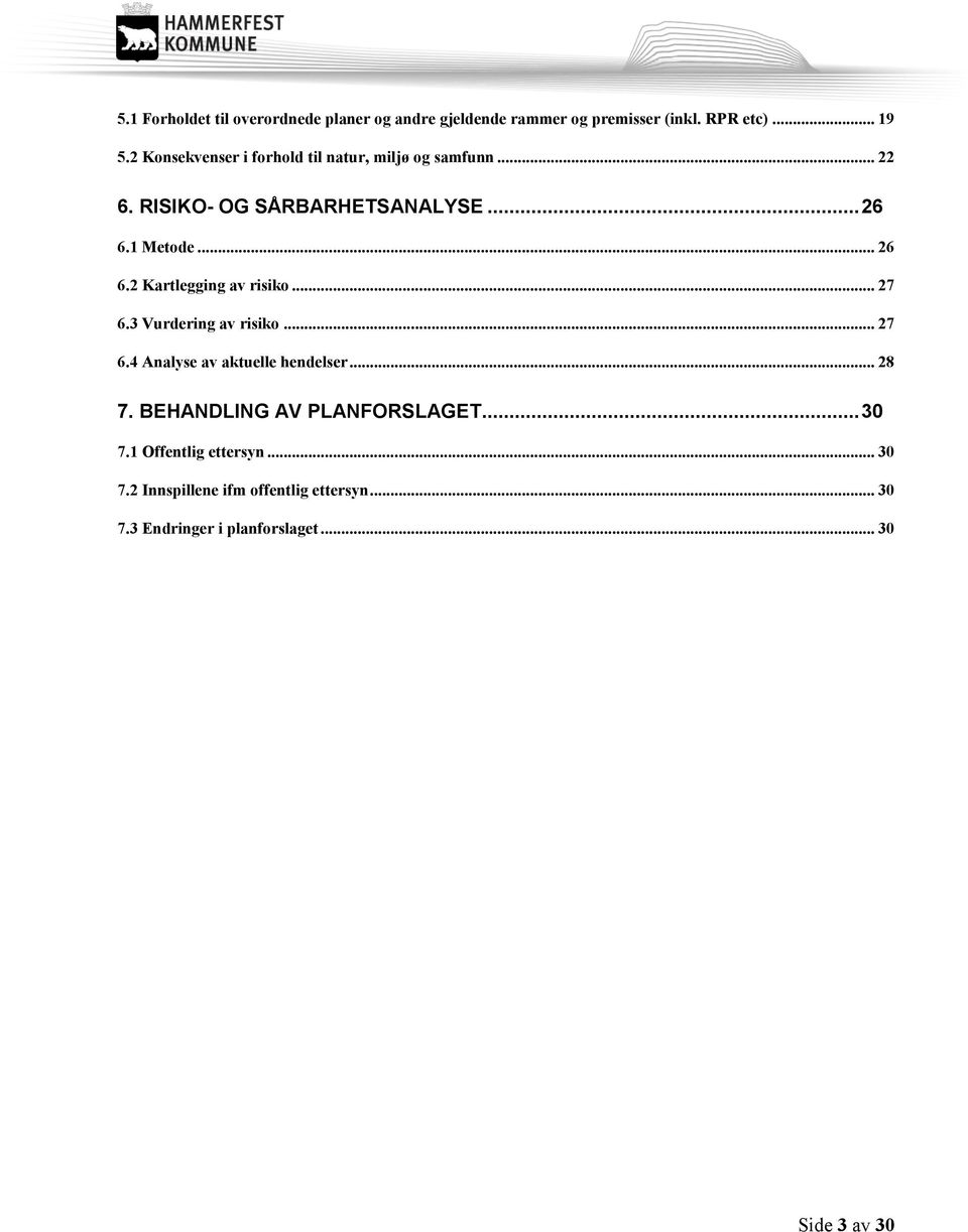 1 Metode... 26 6.2 Kartlegging av risiko... 27 6.3 Vurdering av risiko... 27 6.4 Analyse av aktuelle hendelser... 28 7.
