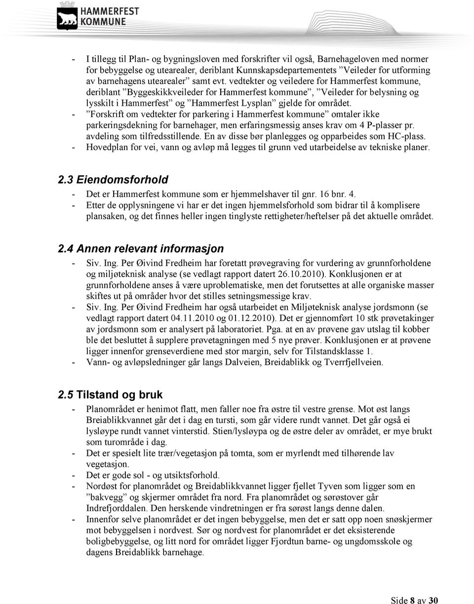 vedtekter og veiledere for Hammerfest kommune, deriblant Byggeskikkveileder for Hammerfest kommune, Veileder for belysning og lysskilt i Hammerfest og Hammerfest Lysplan gjelde for området.