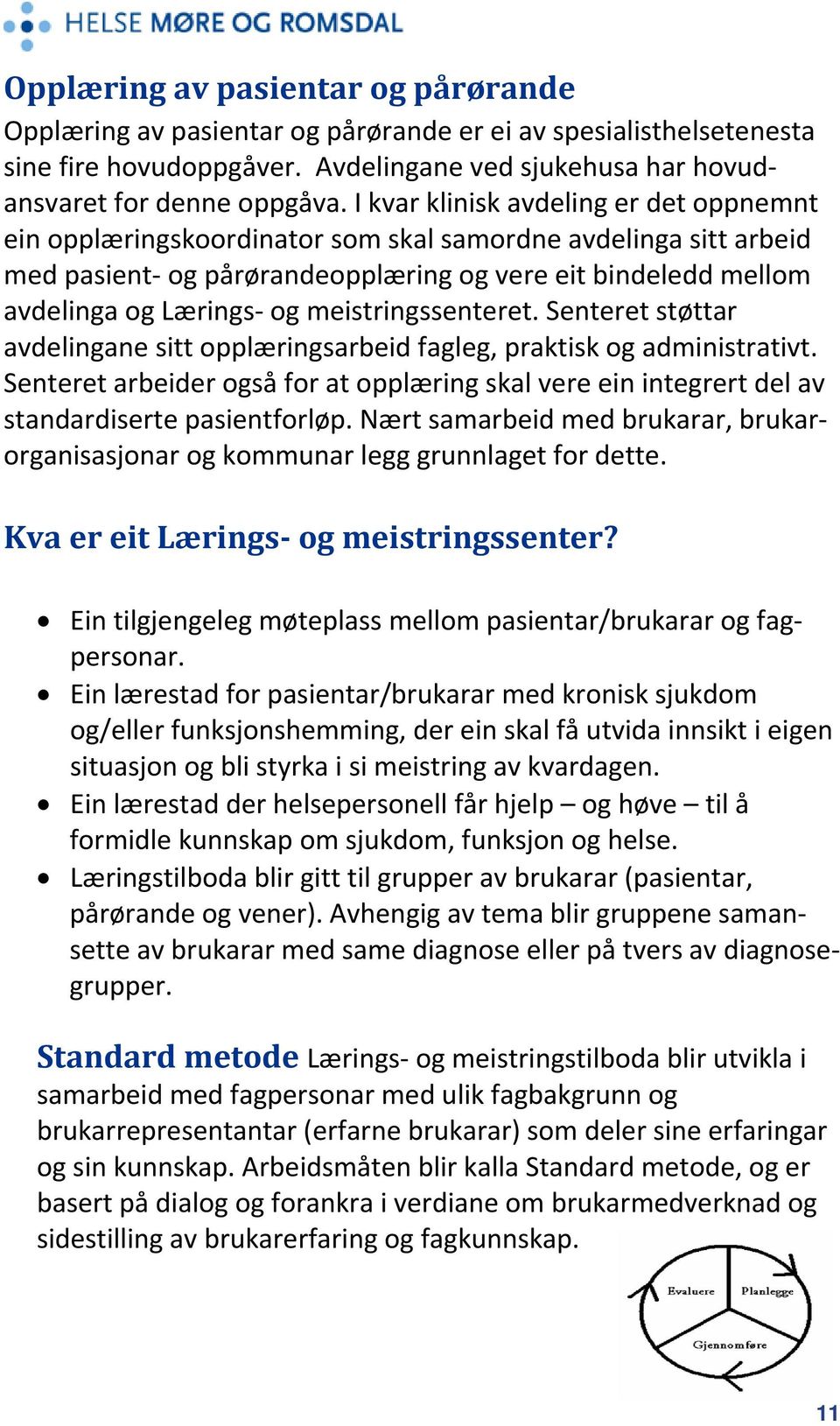 meistringssenteret. Senteret støttar avdelingane sitt opplæringsarbeid fagleg, praktisk og administrativt.