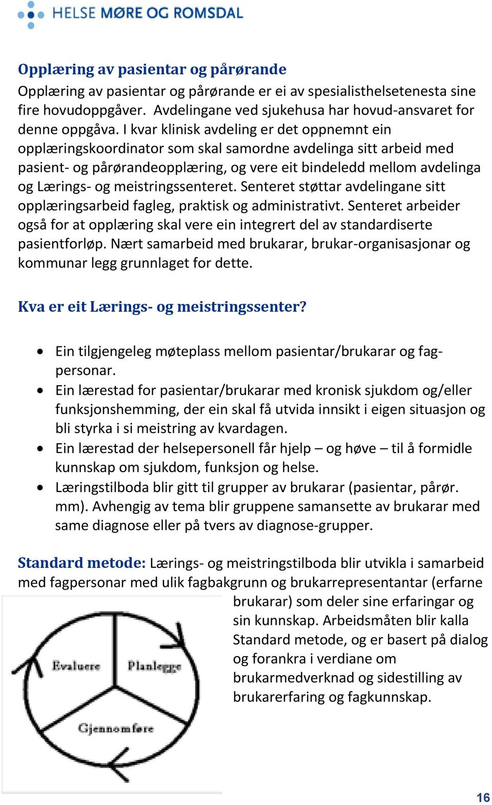 meistringssenteret. Senteret støttar avdelingane sitt opplæringsarbeid fagleg, praktisk og administrativt.