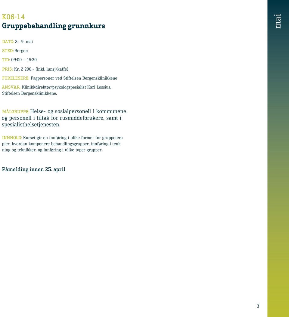 Bergensklinikkene. Helse- og sosialpersonell i kommunene og personell i tiltak for rusmiddelbrukere, samt i spesialisthelsetjenesten.