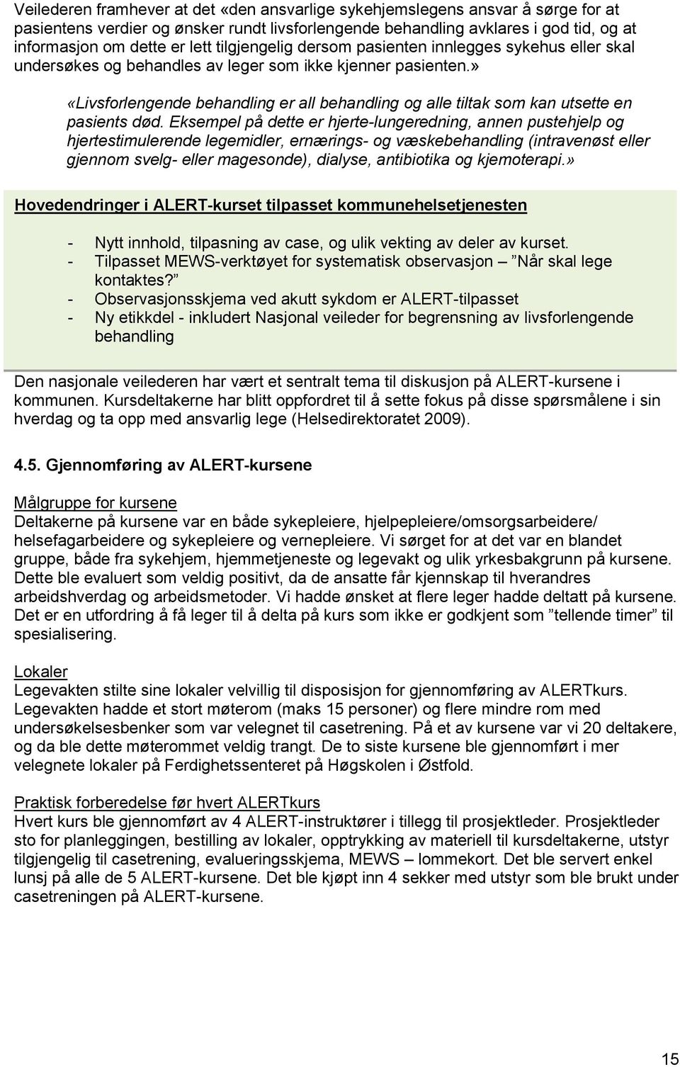 » «Livsforlengende behandling er all behandling og alle tiltak som kan utsette en pasients død.