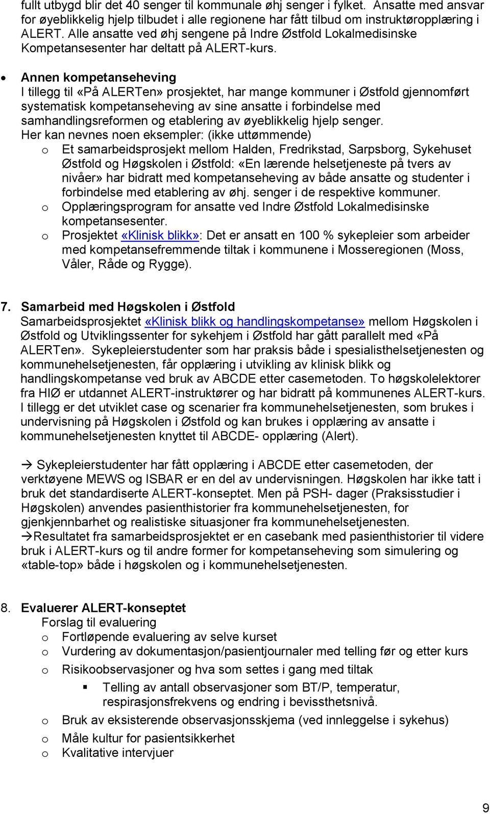 Annen kompetanseheving I tillegg til «På ALERTen» prosjektet, har mange kommuner i Østfold gjennomført systematisk kompetanseheving av sine ansatte i forbindelse med samhandlingsreformen og