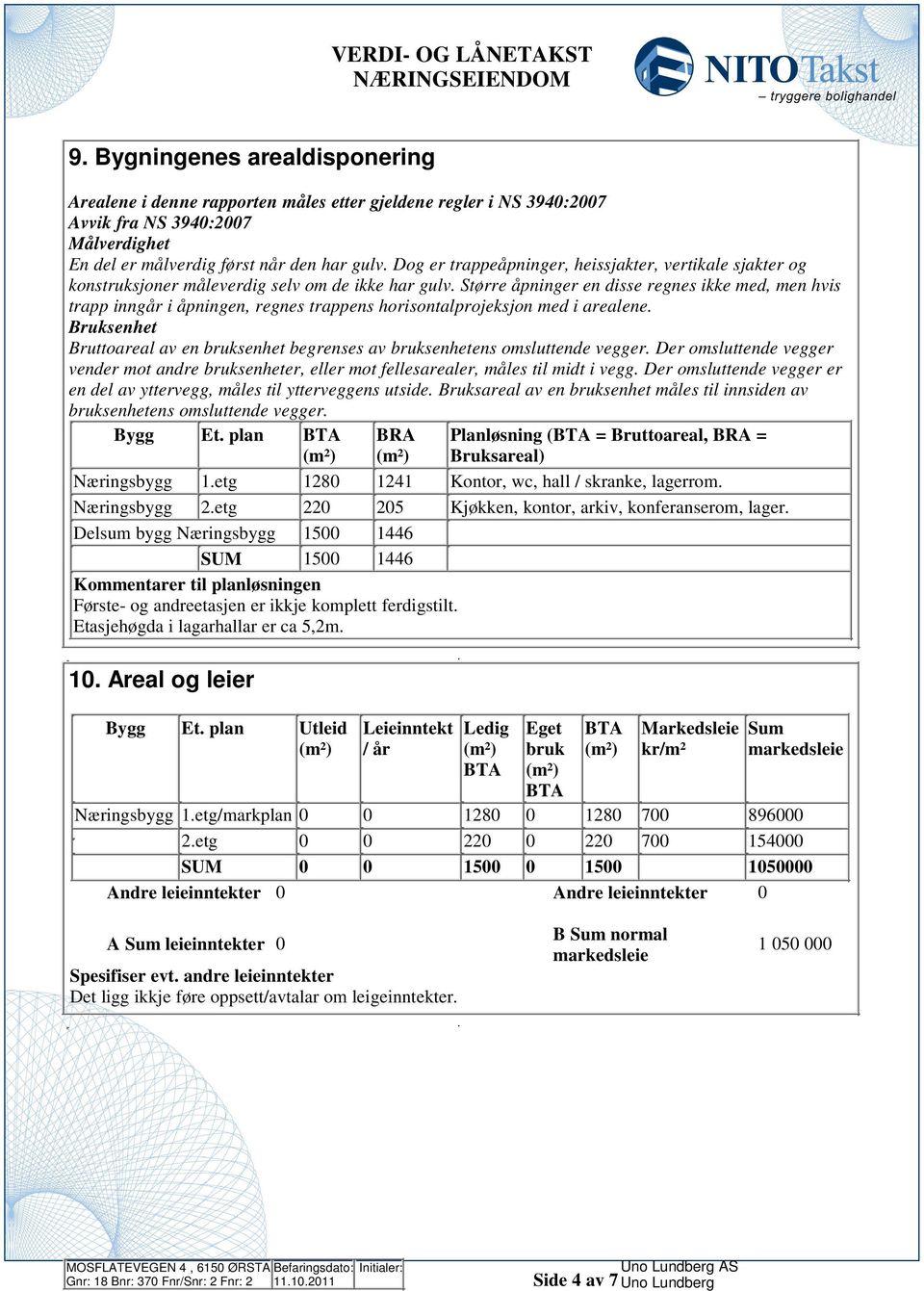 horisontalprojeksjon med i arealene Bruksenhet Bruttoareal av en bruksenhet begrenses av bruksenhetens omsluttende vegger Der omsluttende vegger vender mot andre bruksenheter, eller mot