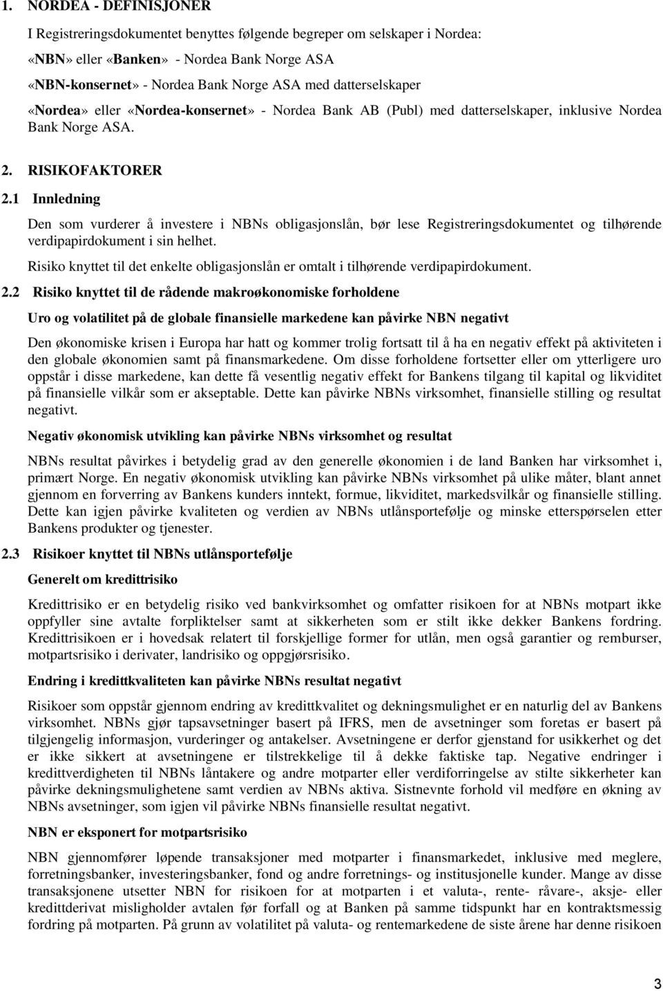 1 Innledning Den som vurderer å investere i NBNs obligasjonslån, bør lese Registreringsdokumentet og tilhørende verdipapirdokument i sin helhet.