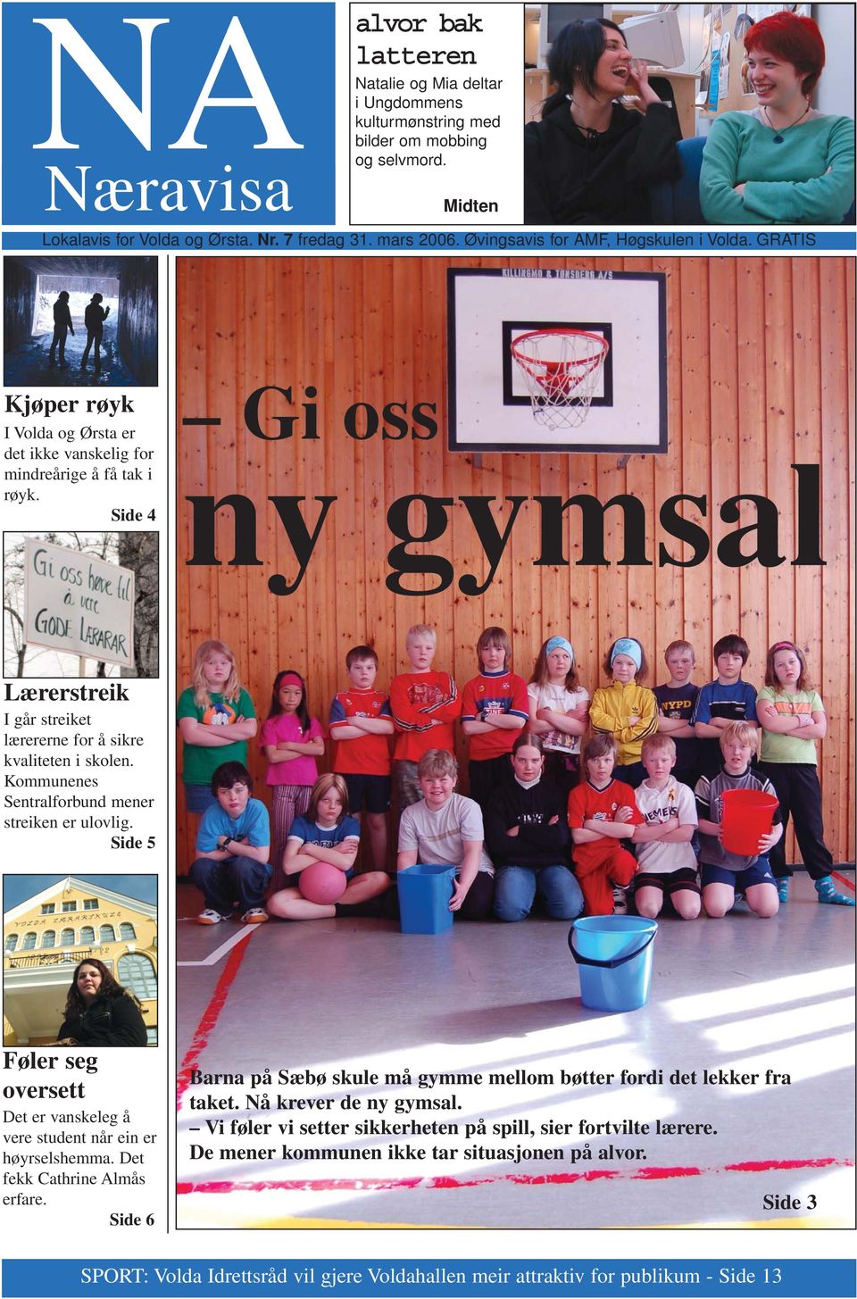 Side 4 Gi oss ny gymsal Lærerstreik I går streiket lærererne for å sikre kvaliteten i skolen. Kommunenes Sentralforbund mener streiken er ulovlig.