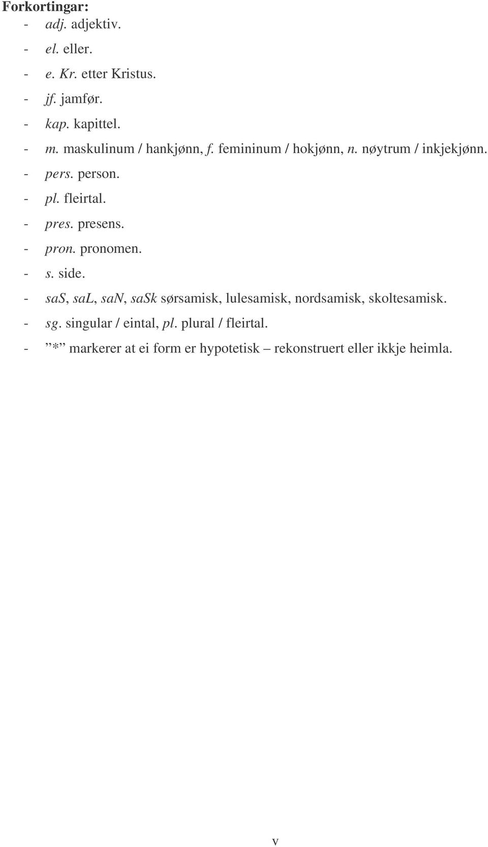 presens. - pron. pronomen. - s. side. - sas, sal, san, sask sørsamisk, lulesamisk, nordsamisk, skoltesamisk.