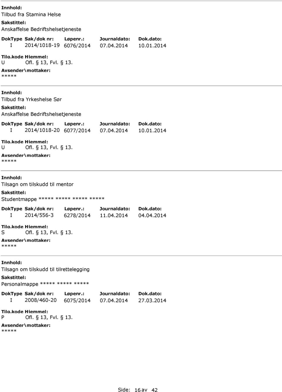 2014/1018-20 6077/2014 10.01.2014 Tilsagn om tilskudd til mentor tudentmappe 2014/556-3 6278/2014 11.