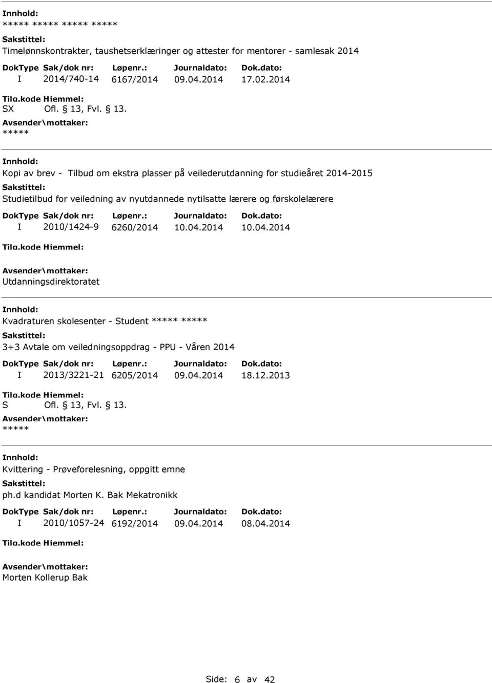 lærere og førskolelærere 2010/1424-9 6260/2014 tdanningsdirektoratet Kvadraturen skolesenter - tudent 3+3 Avtale om veiledningsoppdrag - - Våren