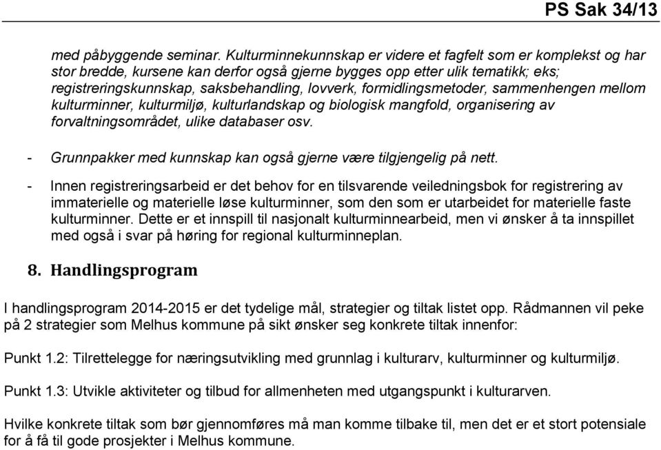 formidlingsmetoder, sammenhengen mellom kulturminner, kulturmiljø, kulturlandskap og biologisk mangfold, organisering av forvaltningsområdet, ulike databaser osv.