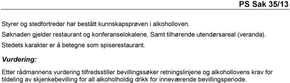 Stedets karakter er å betegne som spiserestaurant.