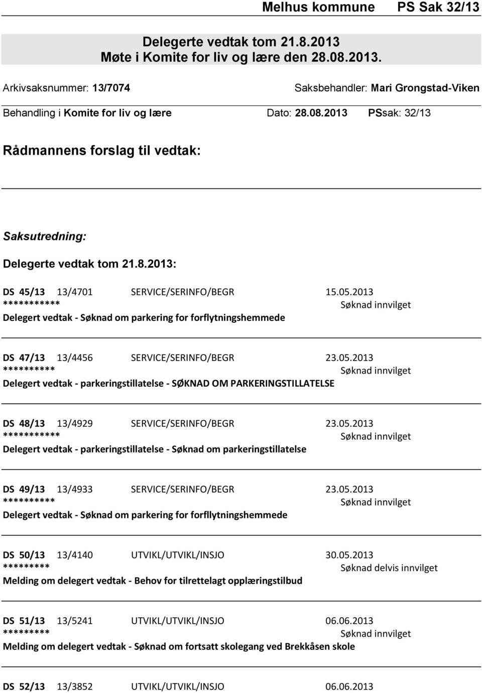 2013 *********** Søknad innvilget Delegert vedtak - Søknad om parkering for forflytningshemmede DS 47/13 13/4456 SERVICE/SERINFO/BEGR 23.05.