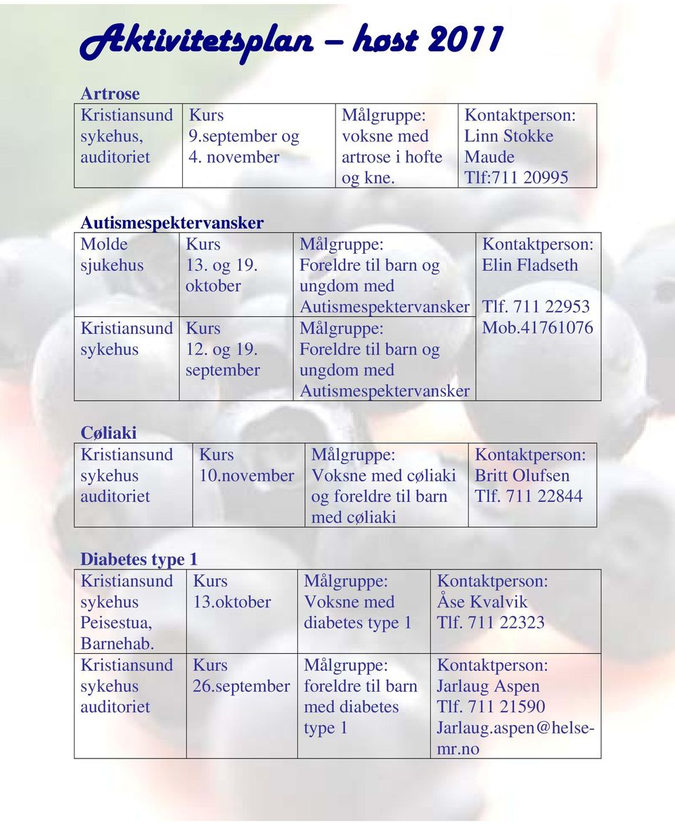 oktober sykehus 12. og 19. september Foreldre til barn og ungdom med Autismespektervansker Foreldre til barn og ungdom med Autismespektervansker Elin Fladseth Tlf. 711 22953 Mob.