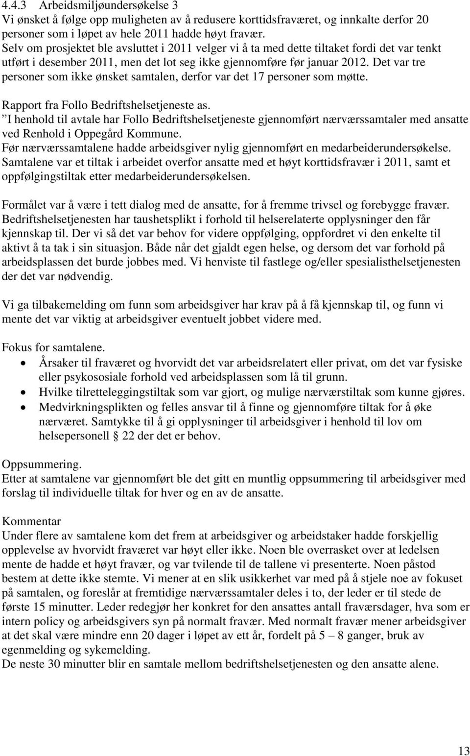 Det var tre personer som ikke ønsket samtalen, derfor var det 17 personer som møtte. Rapport fra Follo Bedriftshelsetjeneste as.