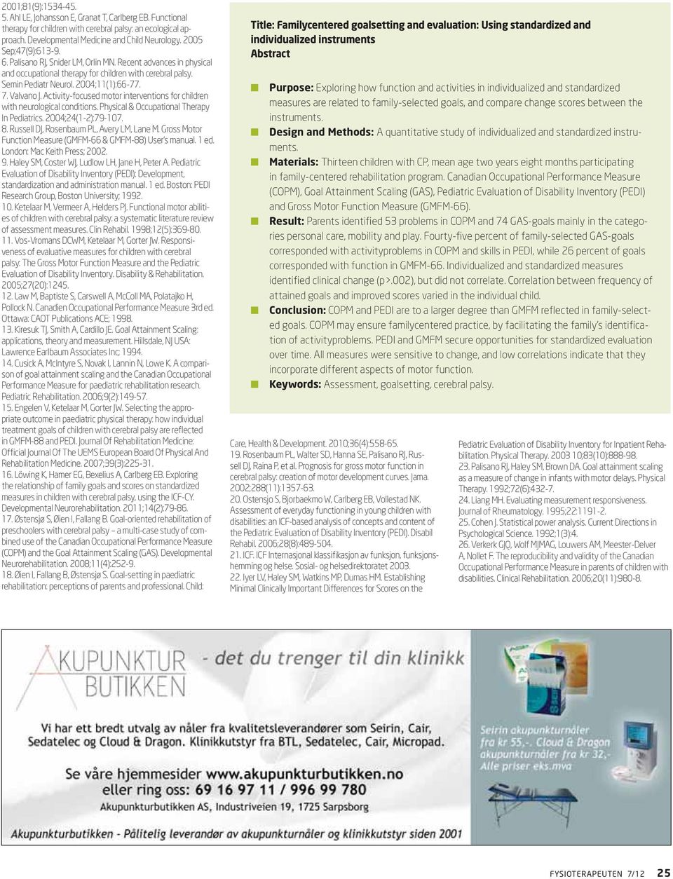 Activity-focused motor interventions for children with neurological conditions. Physical & Occupational Therapy In Pediatrics. 2004;24(1-2):79-107. 8. Russell DJ, Rosenbaum PL, Avery LM, Lane M.