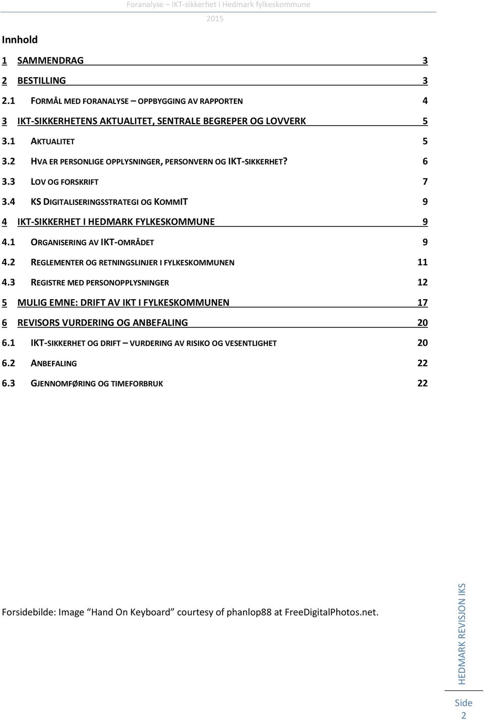 1 ORGANISERING AV IKT-OMRÅDET 9 4.2 REGLEMENTER OG RETNINGSLINJER I FYLKESKOMMUNEN 11 4.