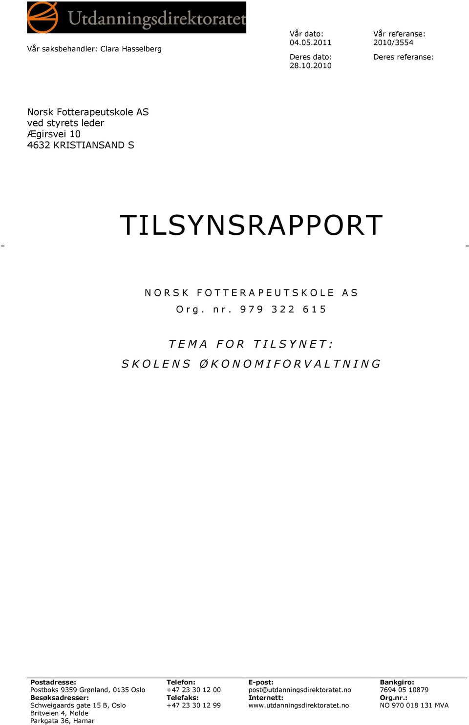 Ægirsvei 10 4632 KRISTIANSAND S TILSYNSRAPPORT N O R S K F O T T E R A P E U T S K O L E A S