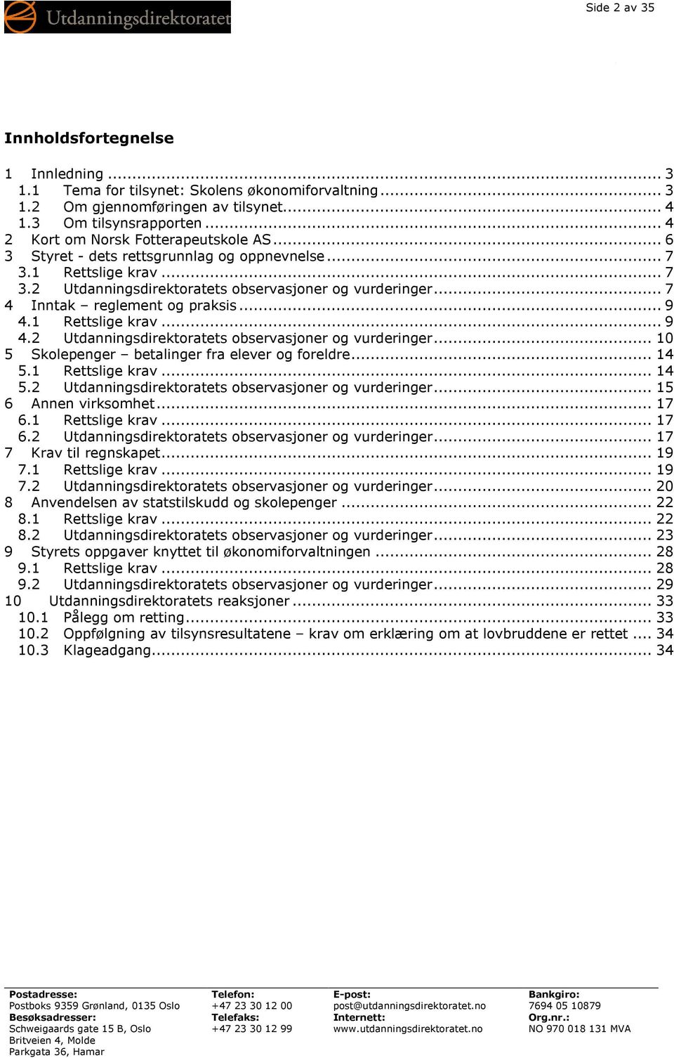 .. 7 4 Inntak reglement og praksis... 9 4.1 Rettslige krav... 9 4.2 Utdanningsdirektoratets observasjoner og vurderinger... 10 5 Skolepenger betalinger fra elever og foreldre... 14 5.