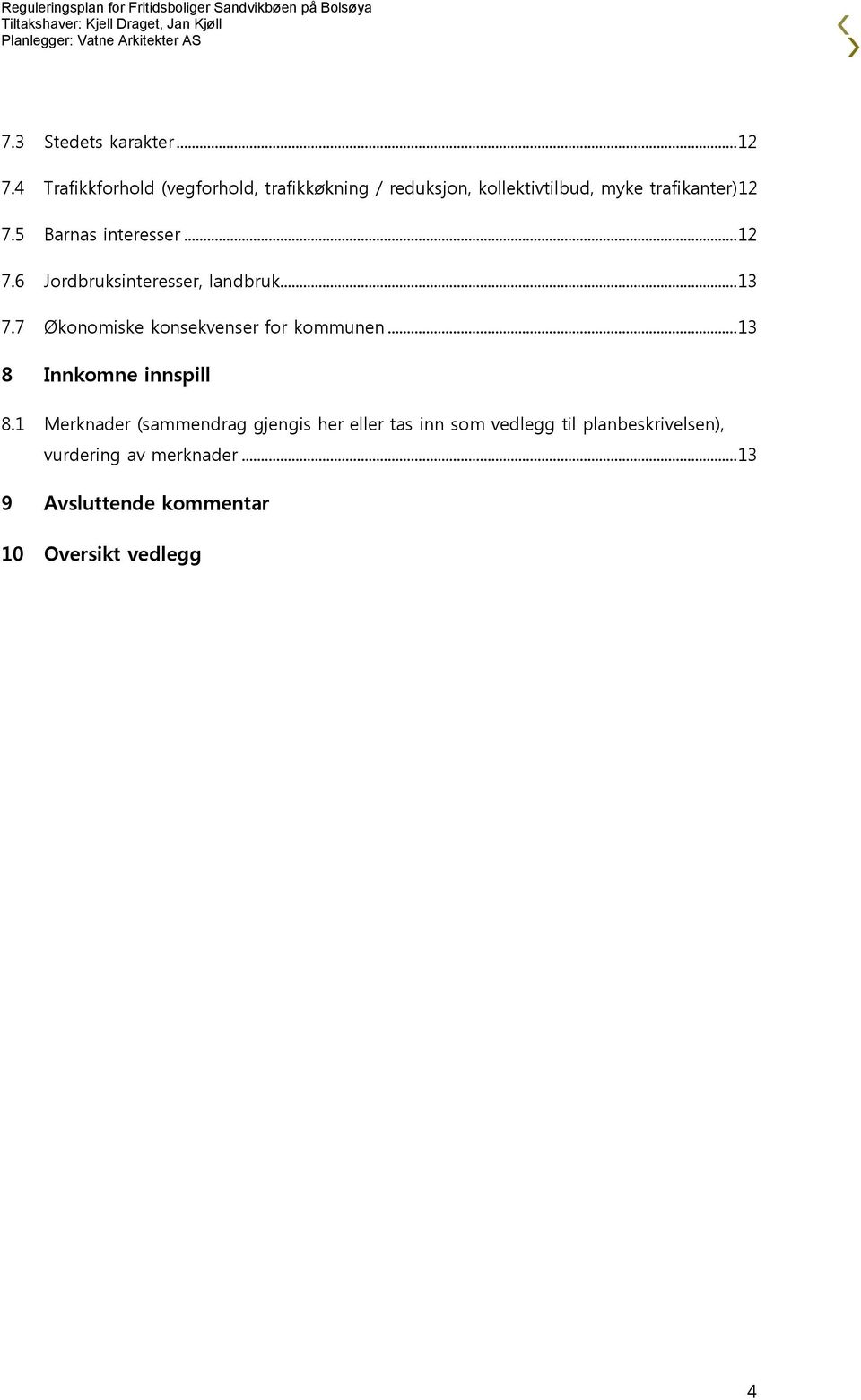 5 Barnas interesser... 12 7.6 Jordbruksinteresser, landbruk... 13 7.