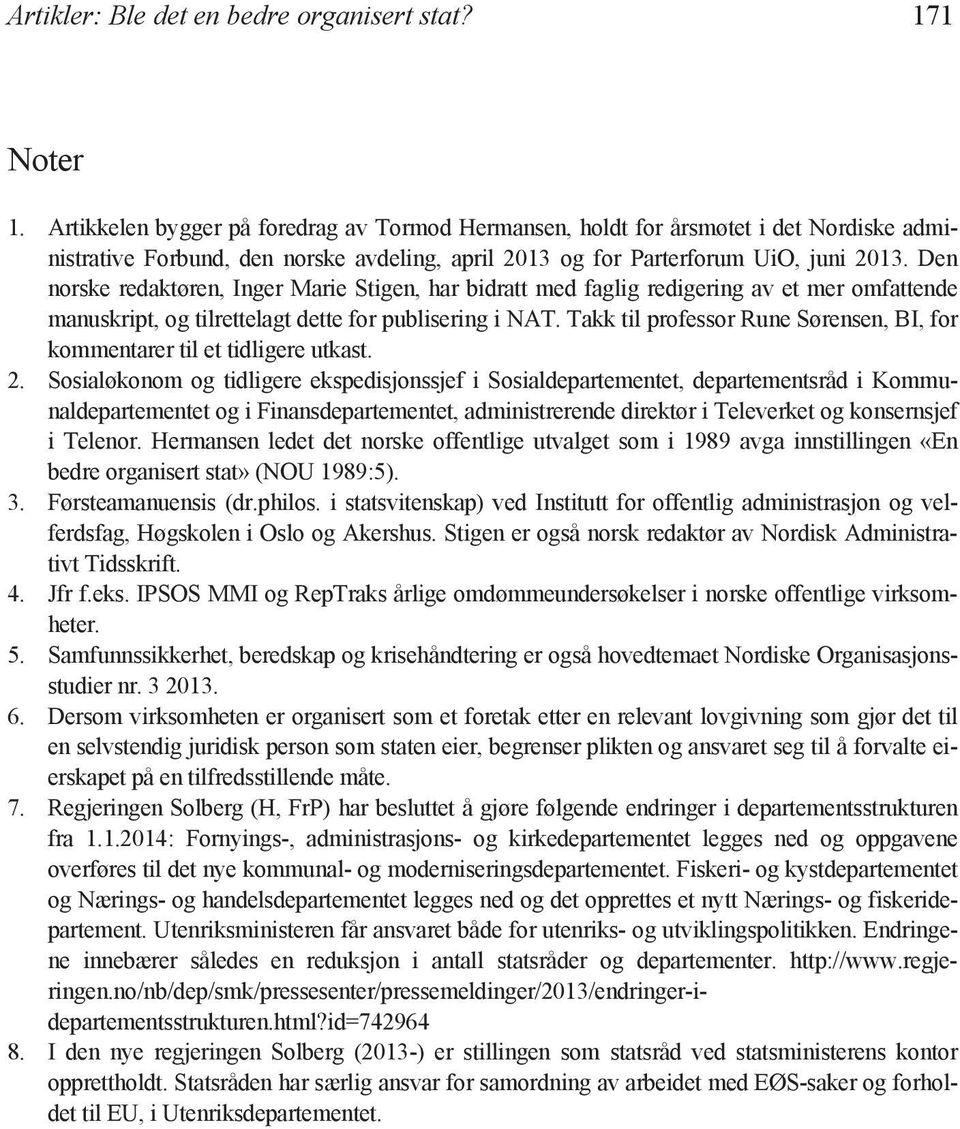 Den norske redaktøren, Inger Marie Stigen, har bidratt med faglig redigering av et mer omfattende manuskript, og tilrettelagt dette for publisering i NAT.