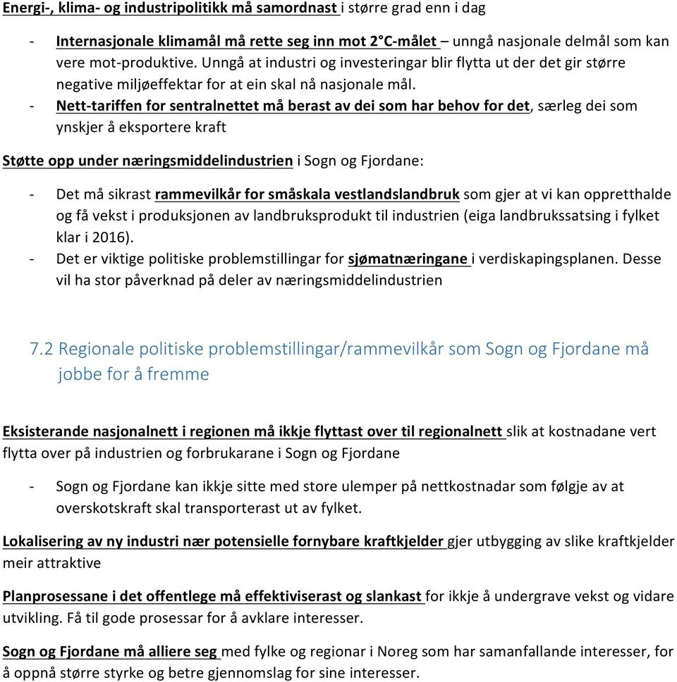 Netttariffen for sentralnettet må berast av dei som har behov for det, særleg dei som ynskjer å eksportere kraft Støtte opp under næringsmiddelindustrien i Sogn og Fjordane: Det må sikrast