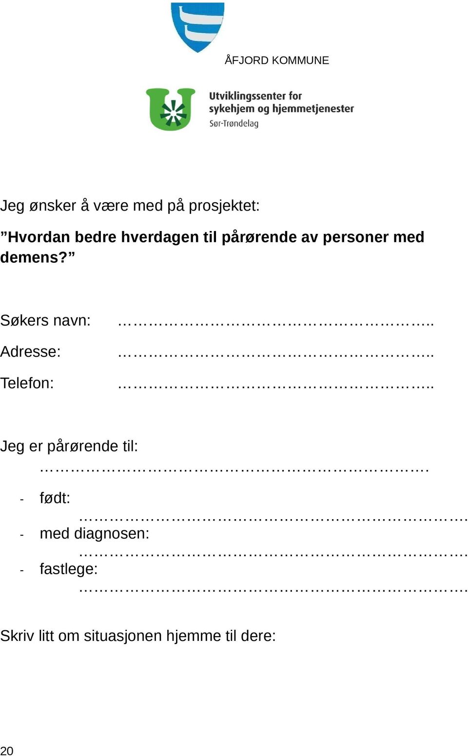 Søkers navn: Adresse: Telefon:...... Jeg er pårørende til:.