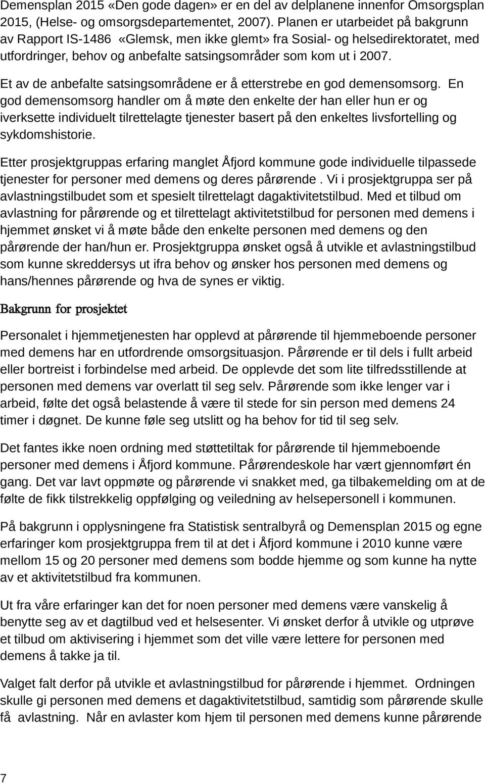 Et av de anbefalte satsingsområdene er å etterstrebe en god demensomsorg.