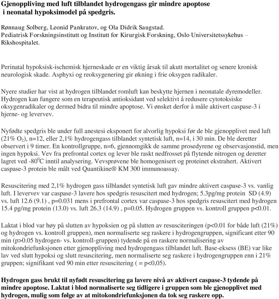 Perinatal hypoksisk-ischemisk hjerneskade er en viktig årsak til akutt mortalitet og senere kronisk neurologisk skade. Asphyxi og reoksygenering gir økning i frie oksygen radikaler.