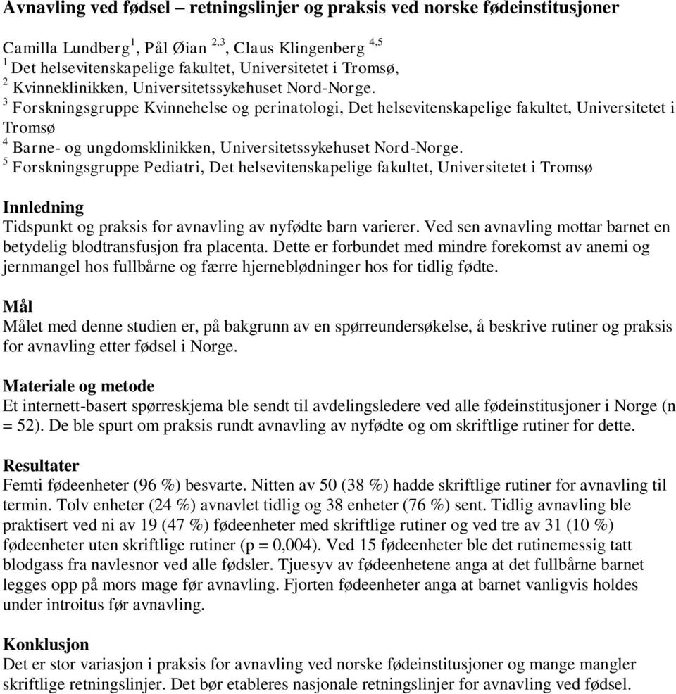 3 Forskningsgruppe Kvinnehelse og perinatologi, Det helsevitenskapelige fakultet, Universitetet i Tromsø 4 Barne- og ungdomsklinikken, Universitetssykehuset Nord-Norge.