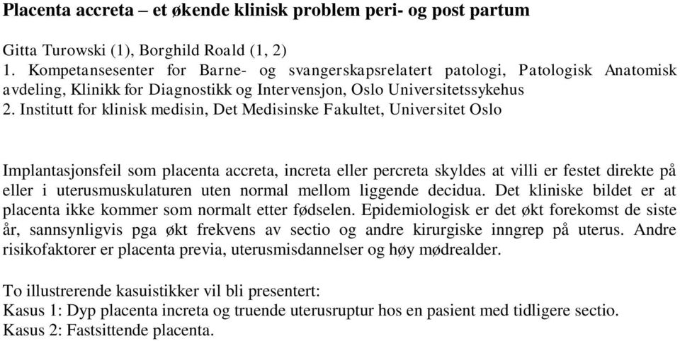 Institutt for klinisk medisin, Det Medisinske Fakultet, Universitet Oslo Implantasjonsfeil som placenta accreta, increta eller percreta skyldes at villi er festet direkte på eller i