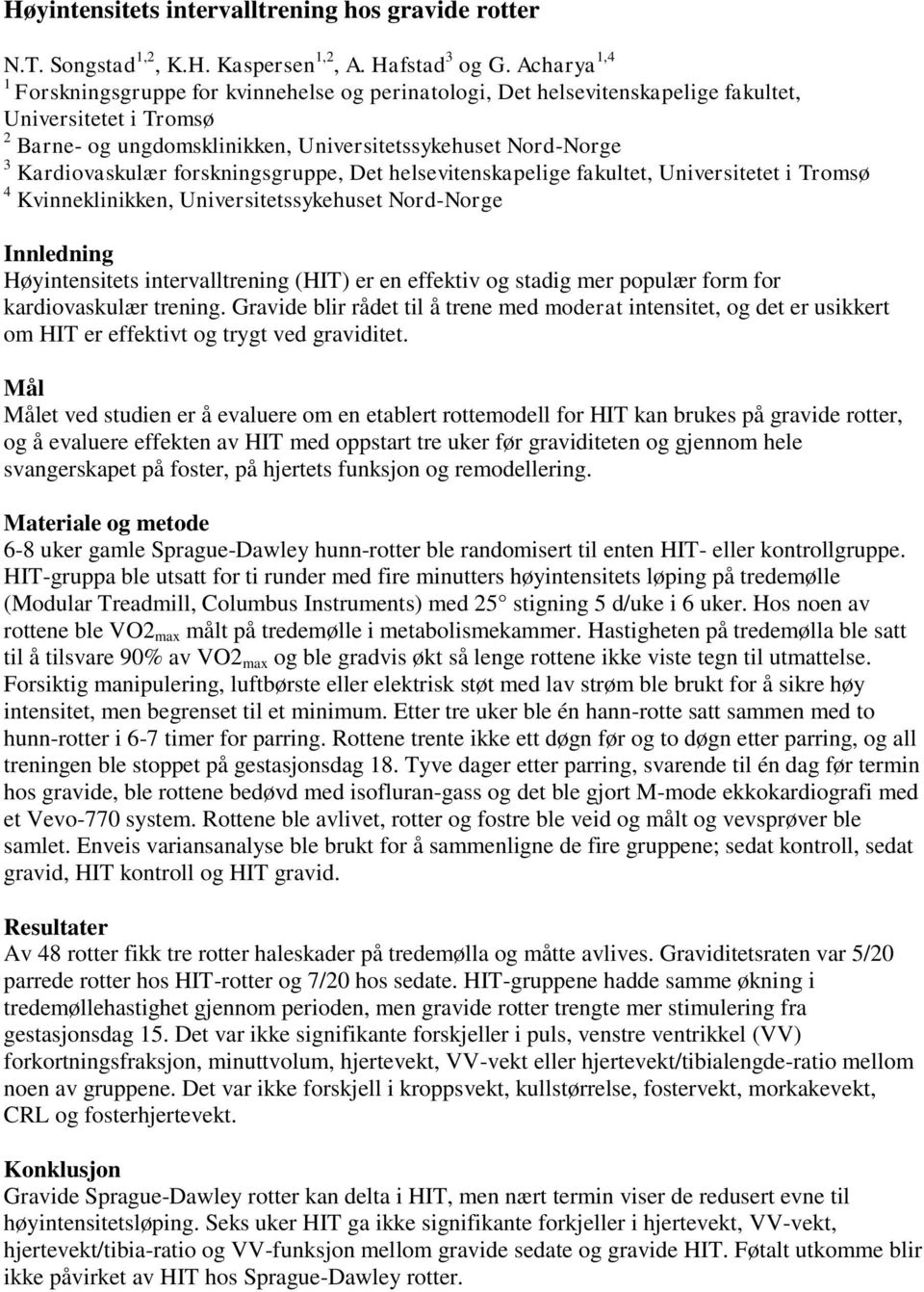 Kardiovaskulær forskningsgruppe, Det helsevitenskapelige fakultet, Universitetet i Tromsø 4 Kvinneklinikken, Universitetssykehuset Nord-Norge Innledning Høyintensitets intervalltrening (HIT) er en