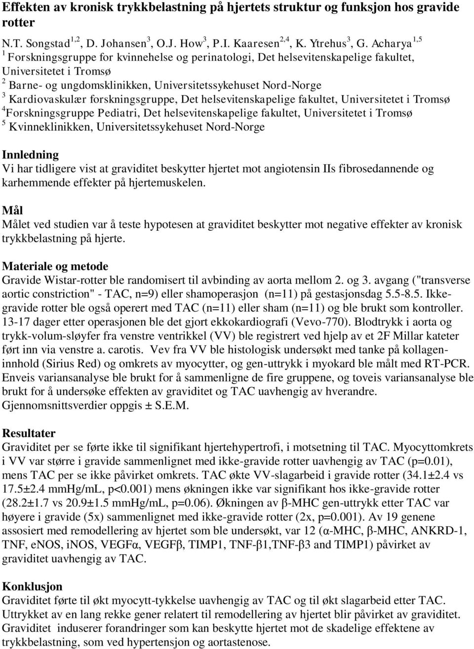 Kardiovaskulær forskningsgruppe, Det helsevitenskapelige fakultet, Universitetet i Tromsø 4 Forskningsgruppe Pediatri, Det helsevitenskapelige fakultet, Universitetet i Tromsø 5 Kvinneklinikken,