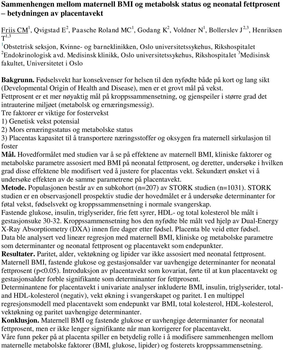 Medisinsk klinikk, Oslo universitetssykehus, Rikshospitalet 3 Medisinsk fakultet, Universitetet i Oslo Bakgrunn.