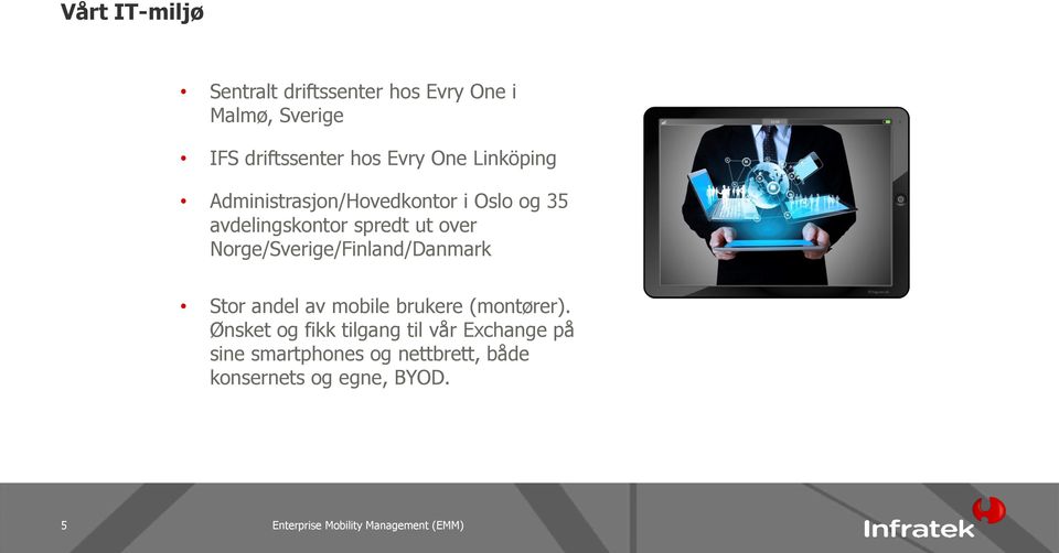 over Norge/Sverige/Finland/Danmark Stor andel av mobile brukere (montører).
