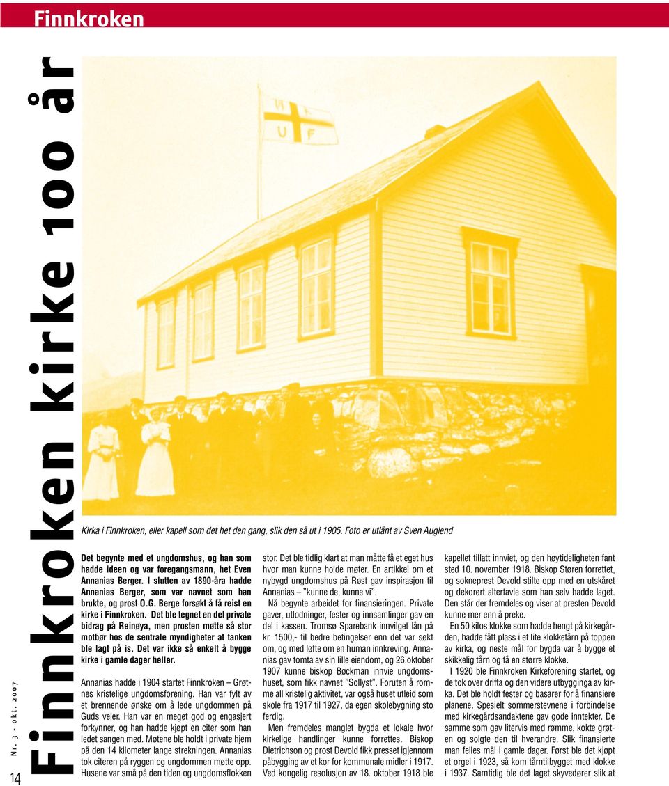 Berge forsøkt å få reist en kirke i Finnkroken. Det ble tegnet en del private bidrag på Reinøya, men prosten møtte så stor motbør hos de sentrale myndigheter at tanken ble lagt på is.
