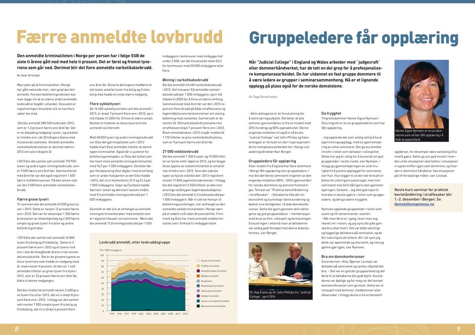 Av Iwar Arnstad Mye tyder på at kriminaliteten i Norge har gått ned enda mer, i den grad den blir anmeldt.