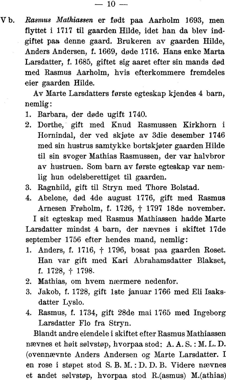 Av Marte Larsdatters første egteskap kjendes 4 barn, nemlig: 1. Barbara, der døde ugift 1740. 2.