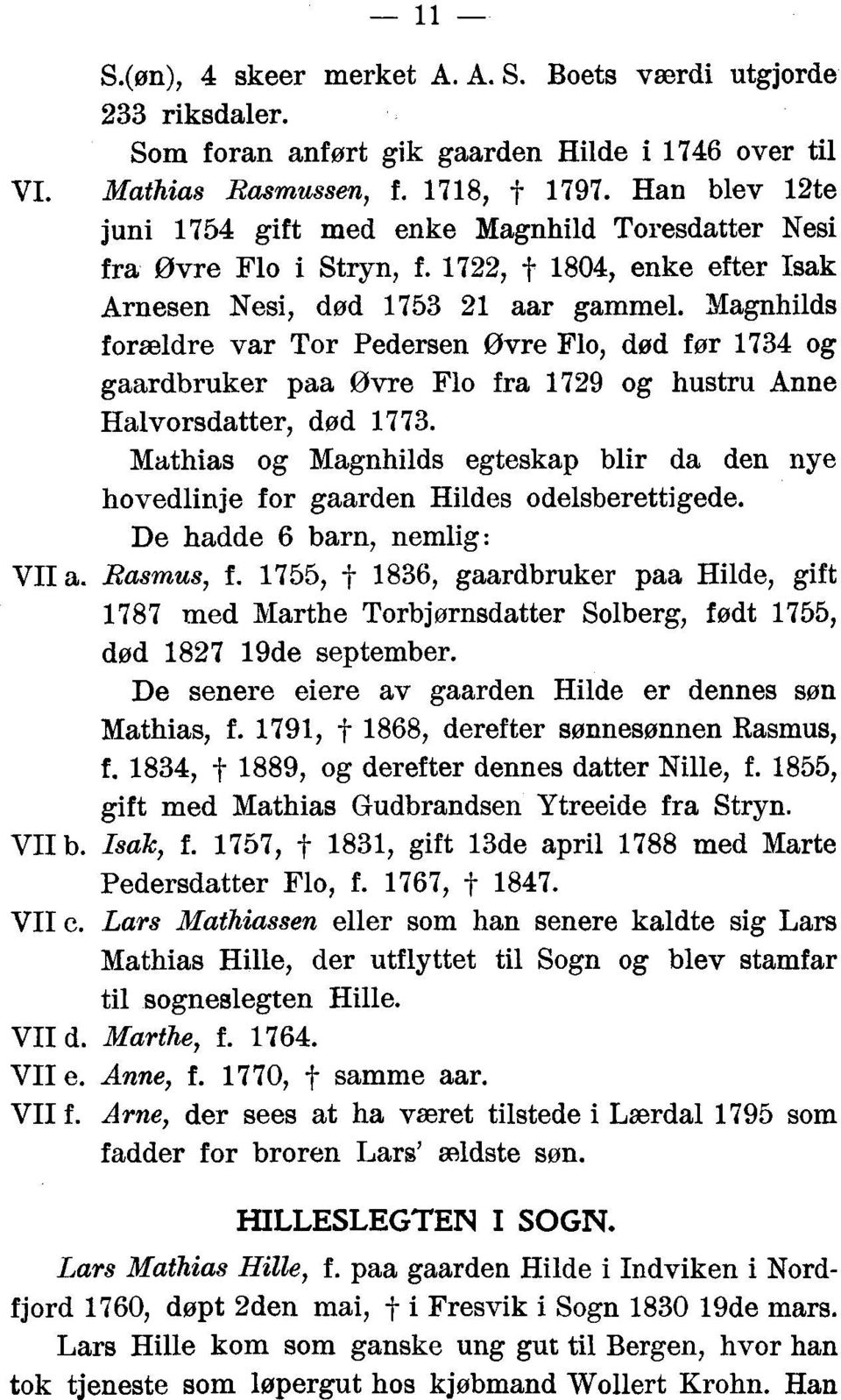 Magnhilds forældre var Tor Pedersen Øvre Flo, død før 1734 og gaardbruker paa Øvre Flo f ra 1729 og hustru Anne Halvorsdatter, død 1773.