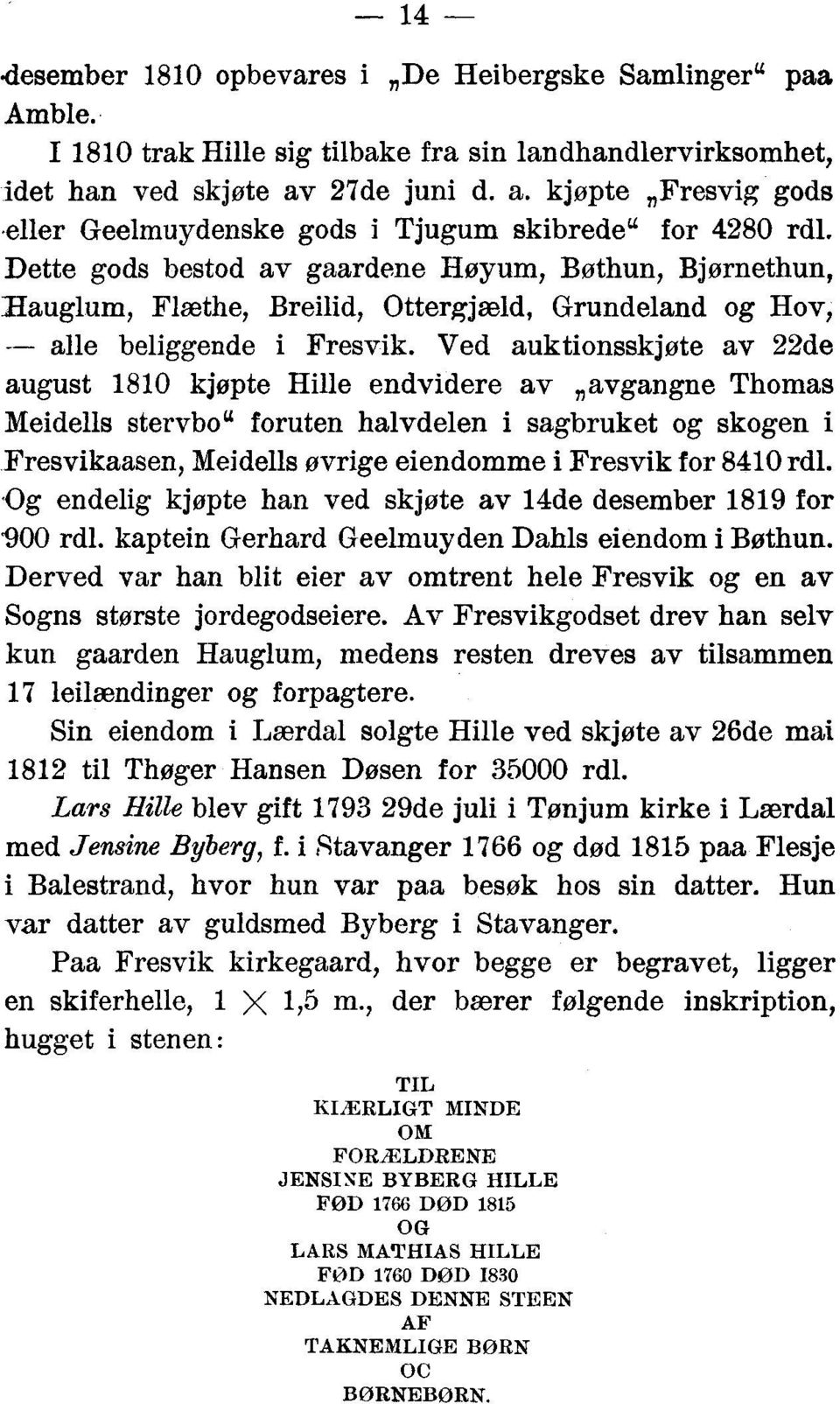 Dette gods bestod av gaardene Høyum, Bøthun, Bjørnethun, Hauglum, Flæthe, Breilid, Ottergjæld, Grundeland og Hov, alle beliggende i Fresvik.