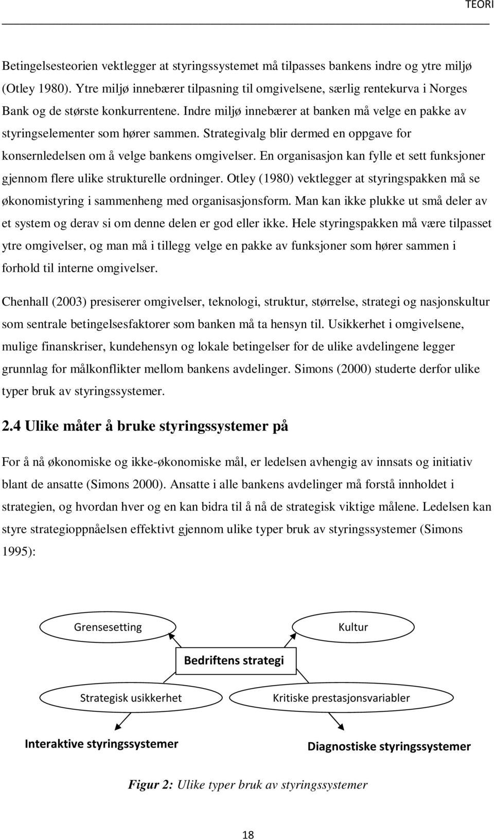 Strategivalg blir dermed en oppgave for konsernledelsen om å velge bankens omgivelser. En organisasjon kan fylle et sett funksjoner gjennom flere ulike strukturelle ordninger.