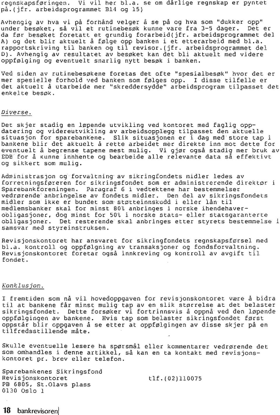 Det er da f\zlr bes ket foretatt et grundig forarbeid{jfr. arbeidsprogrammet del A) og det blir aktuelt a f.01ge opp banken i et etterarbeid med bl.a. rapportskriving til banken og til revisor.(jfr.