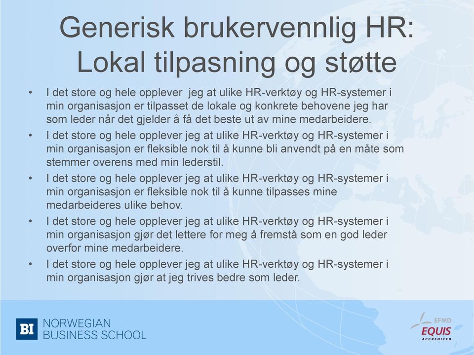 I det store og hele opplever jeg at ulike HR-verktøy og HR-systemer i min organisasjon er fleksible nok til å kunne bli anvendt på en måte som stemmer overens med min lederstil.