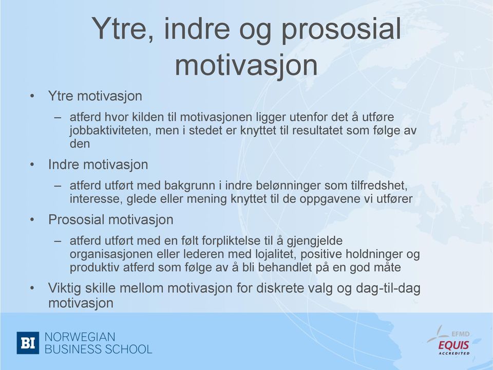 knyttet til de oppgavene vi utfører Prososial motivasjon atferd utført med en følt forpliktelse til å gjengjelde organisasjonen eller lederen med