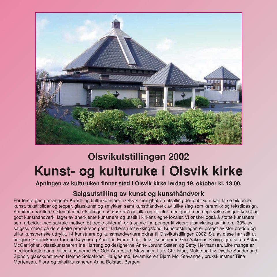 og smykker, samt kunsthåndverk av ulike slag som keramikk og tekstildesign. Komiteen har flere siktemål med utstillingen.