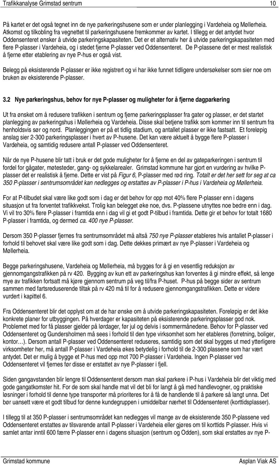 Det er et alternativ her å utvide parkeringskapasiteten med flere P-plasser i Vardeheia, og i stedet fjerne P-plasser ved Oddensenteret.