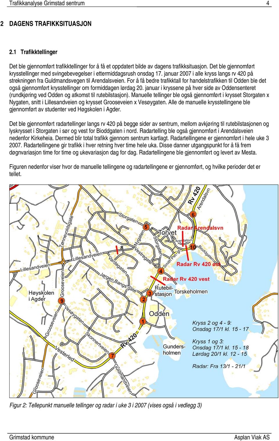 For å få bedre trafikktall for handelstrafikken til Odden ble det også gjennomført krysstellinger om formiddagen lørdag 20.