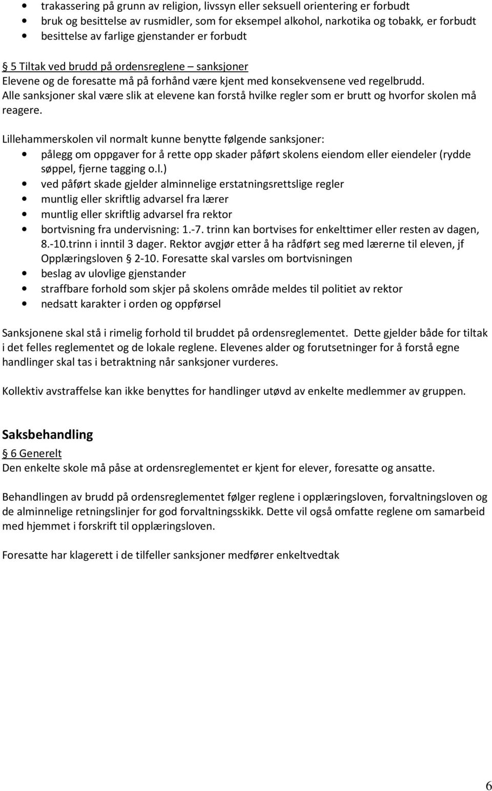 Alle sanksjoner skal være slik at elevene kan forstå hvilke regler som er brutt og hvorfor skolen må reagere.